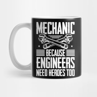 Mechanic Because Even Engineers Need Heroes Funny Mechanical Mug